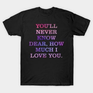 You'll Never Know T-Shirt